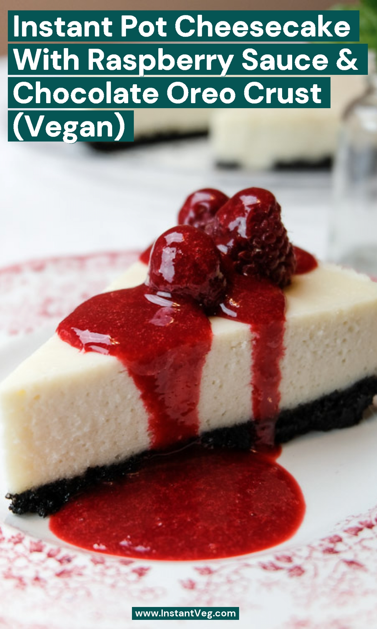 Instant Pot Cheesecake with Raspberry Sauce & Chocolate Oreo Crust (Vegan)